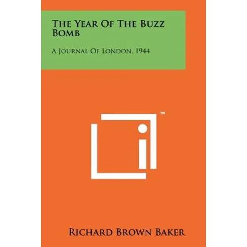 The Year Of The Buzz Bomb: A Journal Of London, 1944
