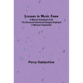 Lessons in Music Form; A Manual of Analysis of All the Structural Factors and Designs Employed in Musical Composition