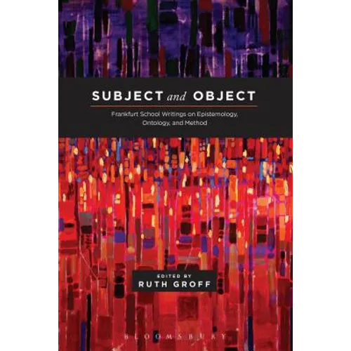 Subject and Object: Frankfurt School Writings on Epistemology, Ontology, and Method