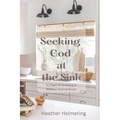Seeking God at the Sink: 31 Days of Growing in Biblical Womanhood