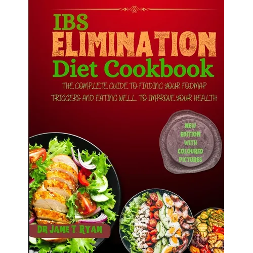 Ibs Elimination Diet Cookbook: The Complete Guide to Finding Your Fodmap Triggers and Eating Well to Improve Your Gut Health