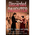 The Discarded Daughter Book 4 - Loving and Living: A Pride and Prejudice Variation