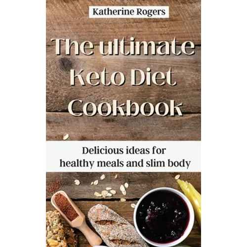 The ultimate Keto Diet Cookbook: Delicious ideas for healthy meals and slim body