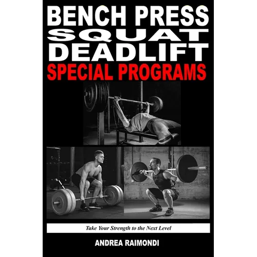 Bench Press Squat Deadlift Special Programs for Strength Increase: Take Your Strength to the Next Level