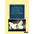 A Voyage of Discovery, Made Under the Orders of the Admiralty, in His Majesty's Ships Isabella and Alexander: For the Purpose of Exploring Baffin's