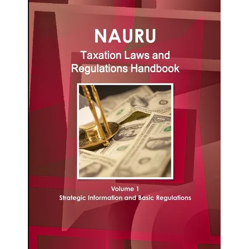 Nauru Taxation Laws and Regulations Handbook Volume 1 Strategic Information and Basic Regulations