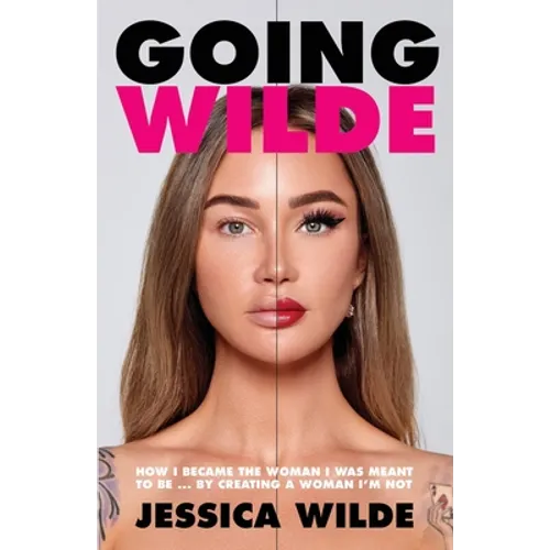 Going Wilde: How I Became the Woman I Was Meant to Be by Creating a Woman I'm Not