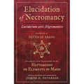 Elucidation of Necromancy Lucidarium Artis Nigromantice Attributed to Peter of Abano: Including a New Translation of His Heptameron or Elements of Mag