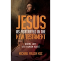 Jesus as Portrayed in the New Testament: Divine Love in a Human Heart
