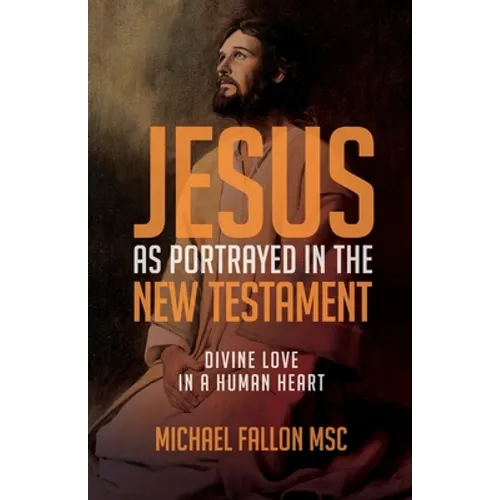 Jesus as Portrayed in the New Testament: Divine Love in a Human Heart