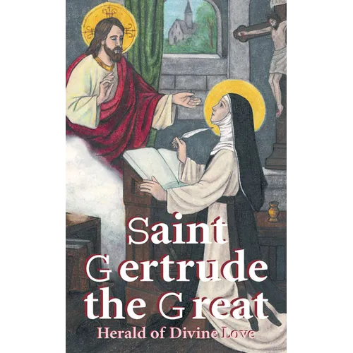 St. Gertrude the Great: Herald of Divine Love