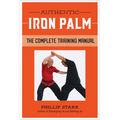 Authentic Iron Palm: The Complete Training Manual