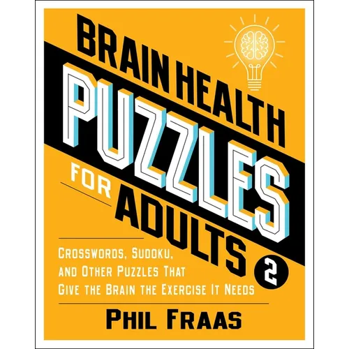 Brain Health Puzzles for Adults 2: Crosswords, Sudoku, and Other Puzzles That Give the Brain the Exercise It Needs