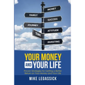 Your Money and Your Life: Proven Strategies for Getting a Better Return on Your Money and Your Life