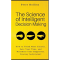 The Science of Intelligent Decision Making: How to Think More Clearly, Save Your Time, and Maximize Your Happiness. Destroy Indecision!