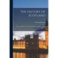 The History of Scotland: From the Earliest Accounts of That Nation, to the Reign of King James VI; v.1