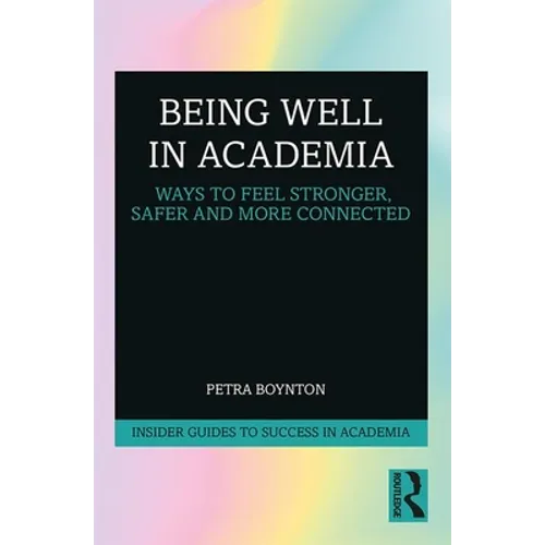 Being Well in Academia: Ways to Feel Stronger, Safer and More Connected