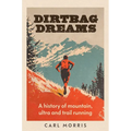 Dirtbag Dreams: A History of Mountain, Ultra and Trail Running