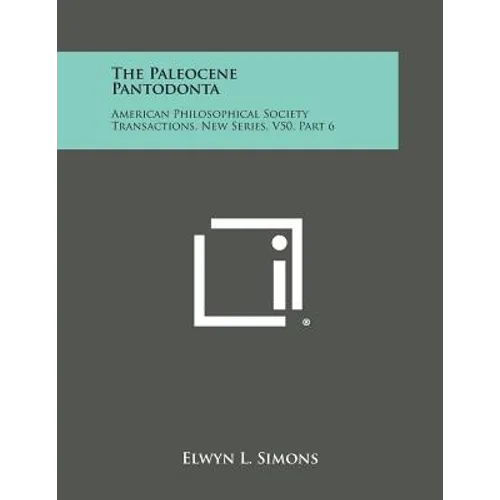 The Paleocene Pantodonta: American Philosophical Society Transactions, New Series, V50, Part 6