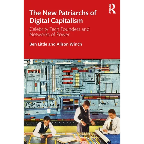 The New Patriarchs of Digital Capitalism: Celebrity Tech Founders and Networks of Power