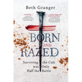 Born and Razed: Surviving the Cult was Only Half the Battle