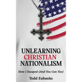 Unlearning Christian Nationalism: How I Escaped (And You Can Too)