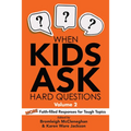 When Kids Ask Hard Questions, Volume 2: More Faith-Filled Responses for Tough Topics