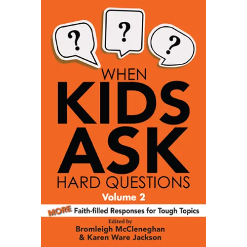 When Kids Ask Hard Questions, Volume 2: More Faith-Filled Responses for Tough Topics