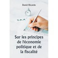 Sur les principes de l'économie politique et de la fiscalité