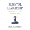 Essential Leadership: Practicing L.O.V.E. in Turbulent Times