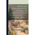 American Homoeopathic Journal Of Obstetrics And Gynecology. V. 1, Volume 1, Issue 1