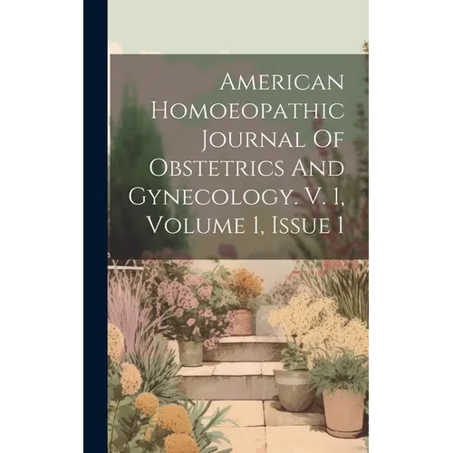 American Homoeopathic Journal Of Obstetrics And Gynecology. V. 1, Volume 1, Issue 1