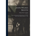 John Wilkes Booth: Escape and Wanderings Until Final Ending of the Trail by Suicide at Enid, Oklahoma, January 12, 1903
