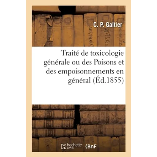 Traité de Toxicologie Générale Ou Des Poisons Et Des Empoisonnements En Général