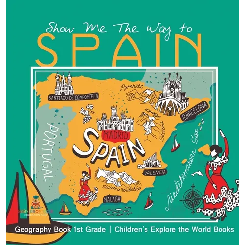 Show Me The Way to Spain - Geography Book 1st Grade Children's Explore the World Books