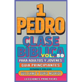 Clase Bíblica para Adultos y Jóvenes Guía Principiantes - 1 Pedro: Lecciones Prácticas