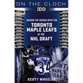 On the Clock: Toronto Maple Leafs: Behind the Scenes with the Toronto Maple Leafs at the NHL Draft