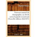 Nouveau Manuel de Sténographie, Ou Art de Suivre La Parole En Écrivant (Nouvelle Édition) (Éd.1855)