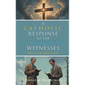 A Catholic Response to the Jehovah's Witnesses: Revised Edition
