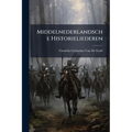 Middelnederlandsche Historieliederen: Toegelicht En Verklaard