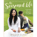 The Seasoned Life: Food, Family, Faith, and the Joy of Eating Well