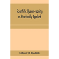 Scientific queen-rearing as practically applied; being a method by which the best of queen-bees are reared in perfect accord with nature's ways. For t