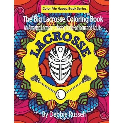 The Big Lacrosse Coloring Book: An Amazing Lacrosse Coloring Book for Teens and Adults