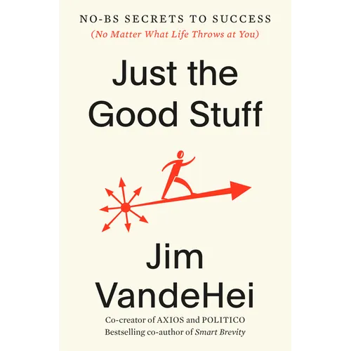 Just the Good Stuff: No-Bs Secrets to Success (No Matter What Life Throws at You)