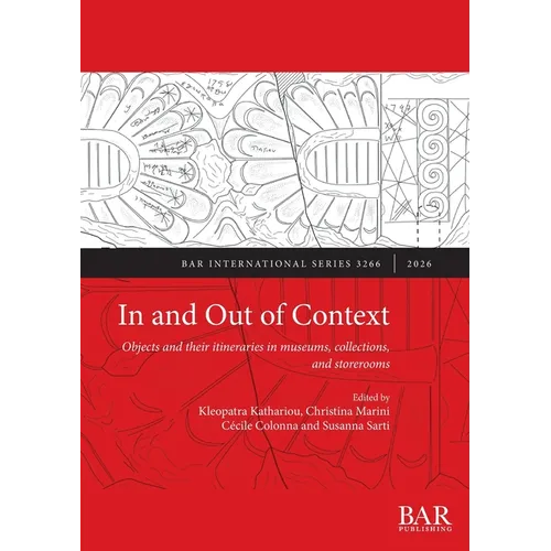 In and Out of Context: Objects and their itineraries in museums, collections, and storerooms