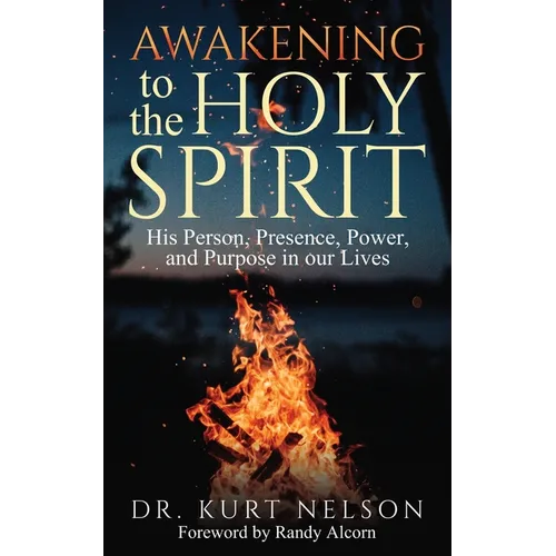 Awakening to the Holy Spirit: His Person, Presence, Power, and Purpose in Our Lives