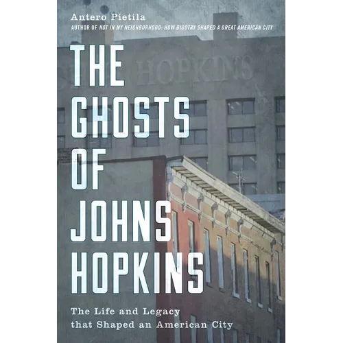 The Ghosts of Johns Hopkins: The Life and Legacy That Shaped an American City