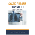 Cystic Fibrosis Demystified: Doctor's Secret Guide