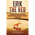 Erik the Red: A Captivating Guide to the Viking Who Founded the First Norse Settlement in Greenland