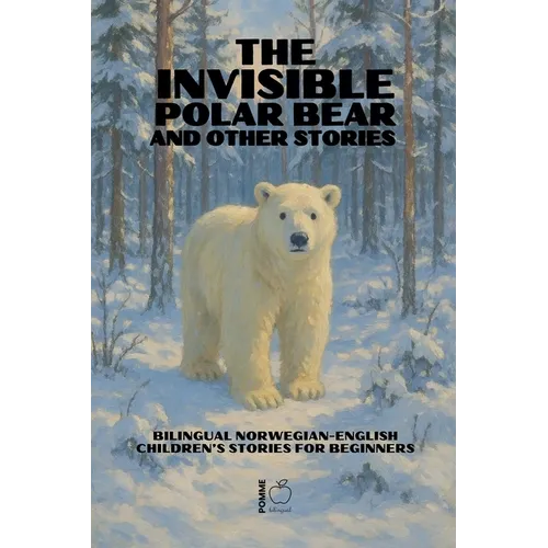 The Invisible Polar Bear and Other Stories: Bilingual Norwegian-English Children's Stories for Beginners